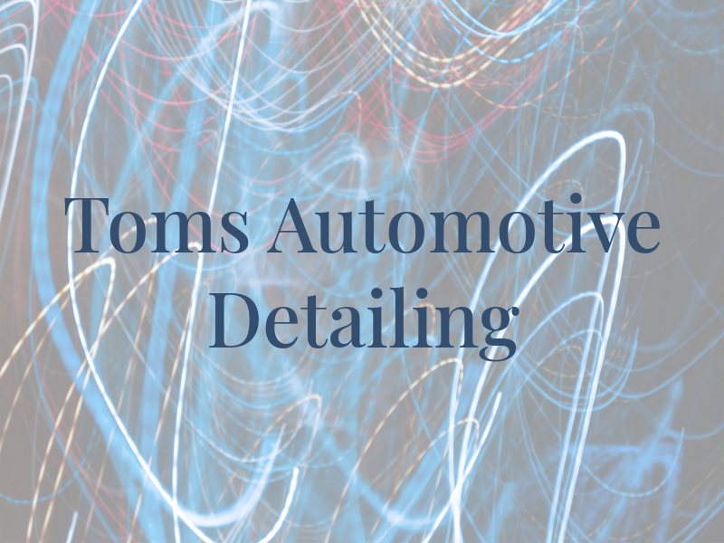 Toms Automotive Detailing