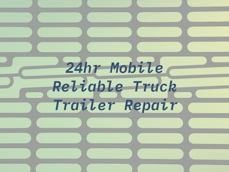 24hr Mobile Reliable Truck & Trailer Repair