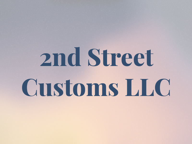2nd Street Customs LLC