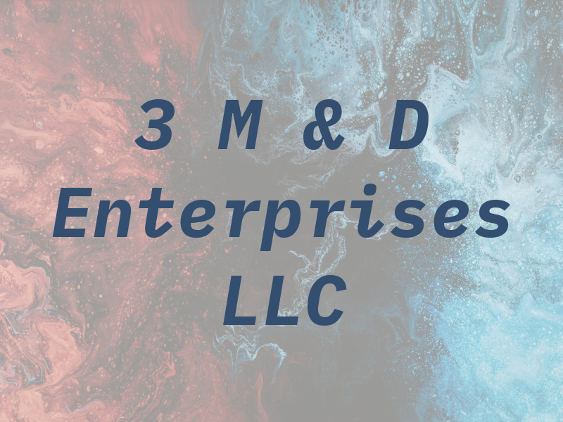 3 M & D Enterprises LLC