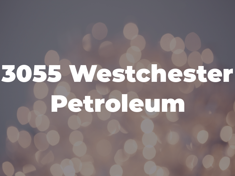 3055 Westchester Petroleum