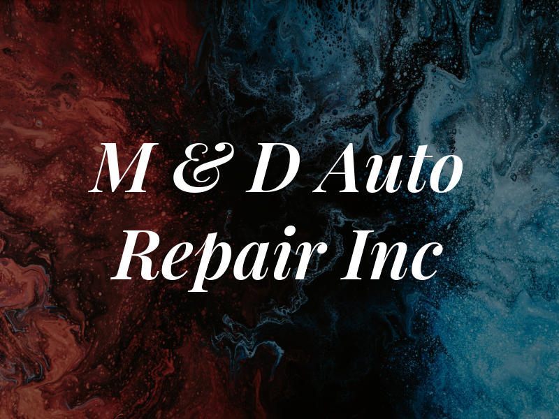 M & D Auto Repair Inc