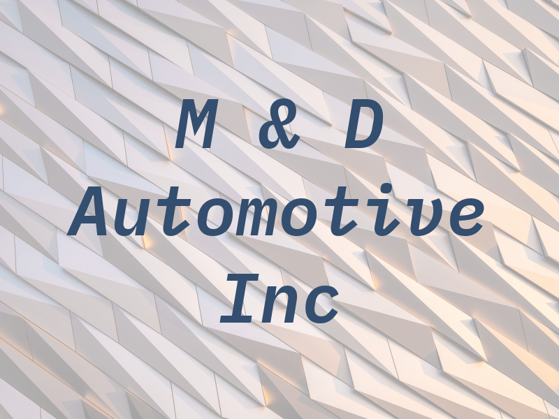 M & D Automotive Inc
