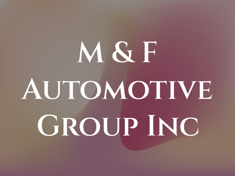M & F Automotive Group Inc