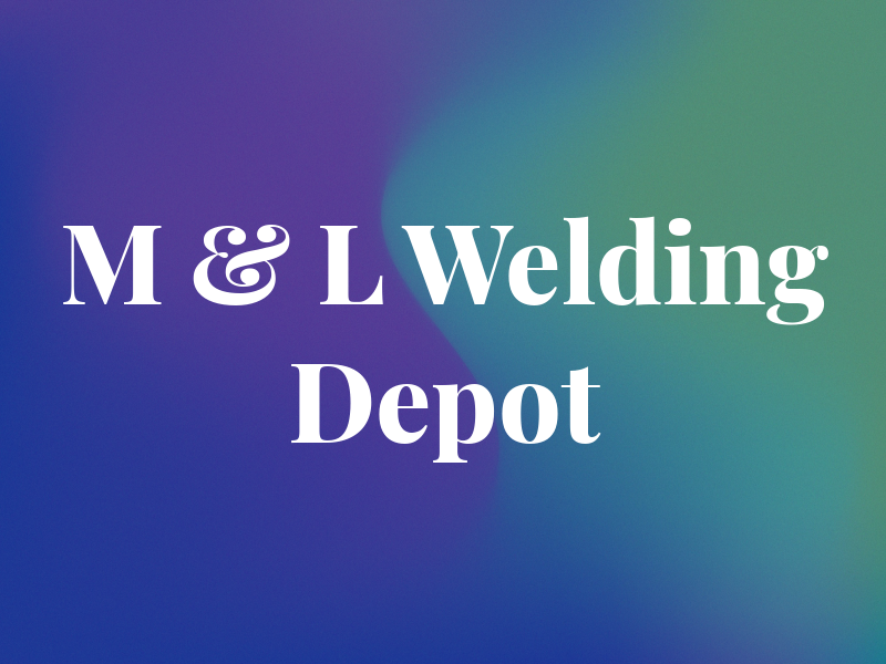 M & L Welding Depot