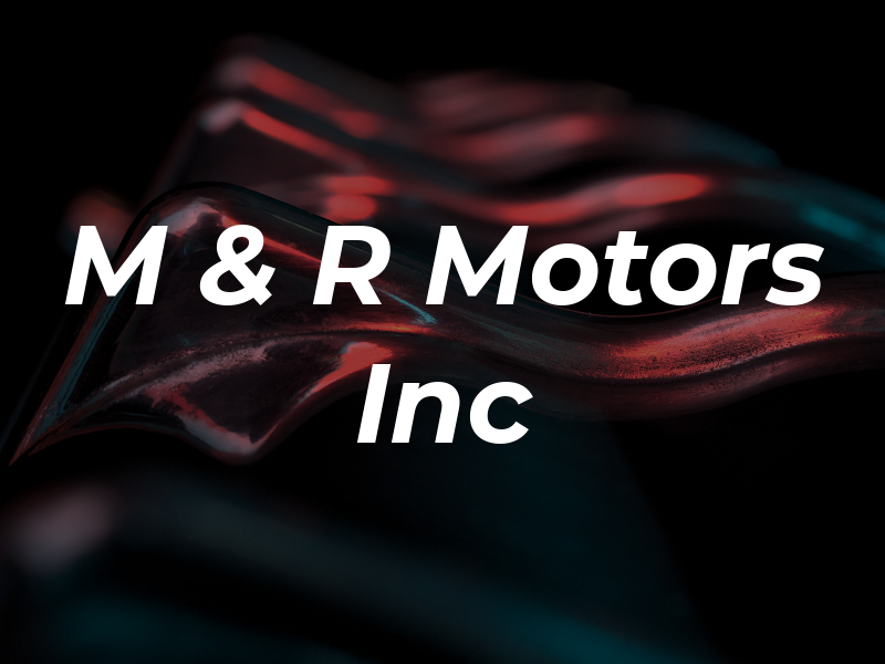 M & R Motors Inc