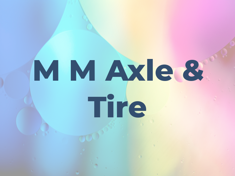M M Axle & Tire