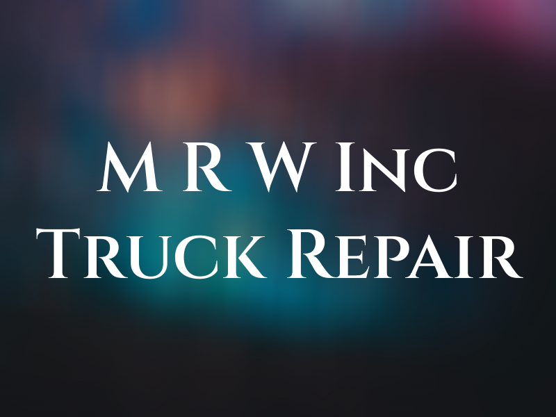 M R W Inc Truck Repair