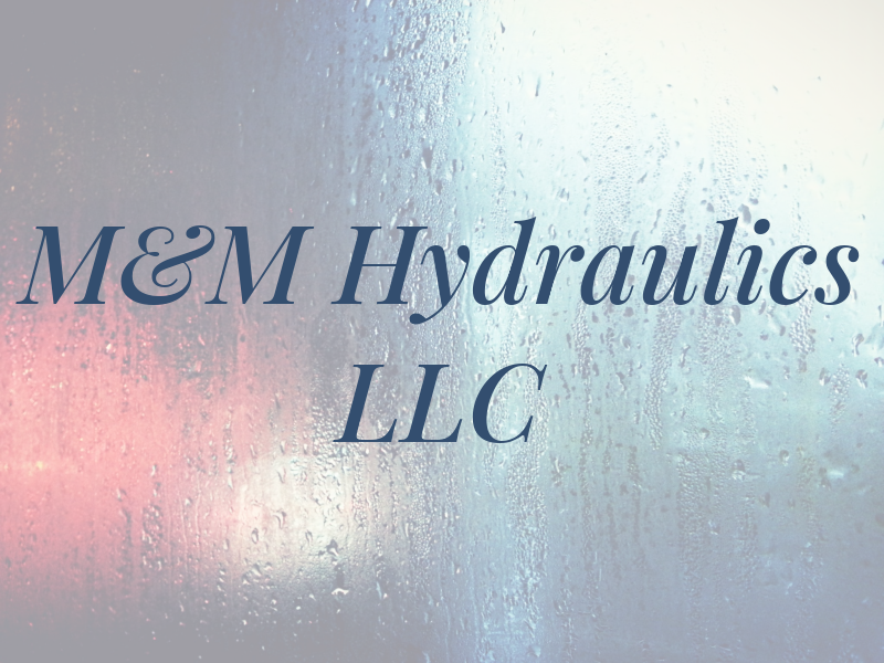 M&M Hydraulics LLC