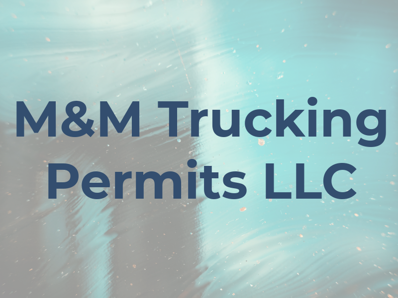 M&M Trucking Permits LLC