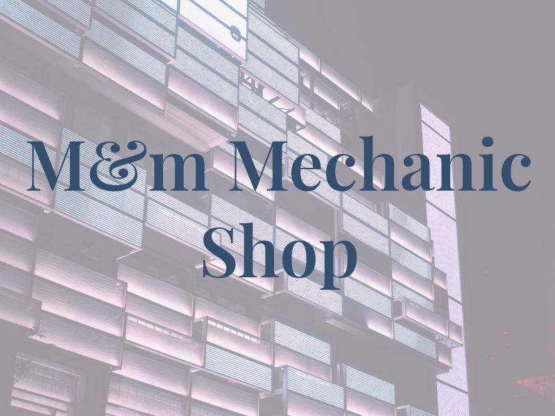 M&m Mechanic Shop