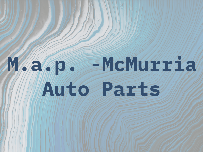 M.a.p. -McMurria Auto Parts