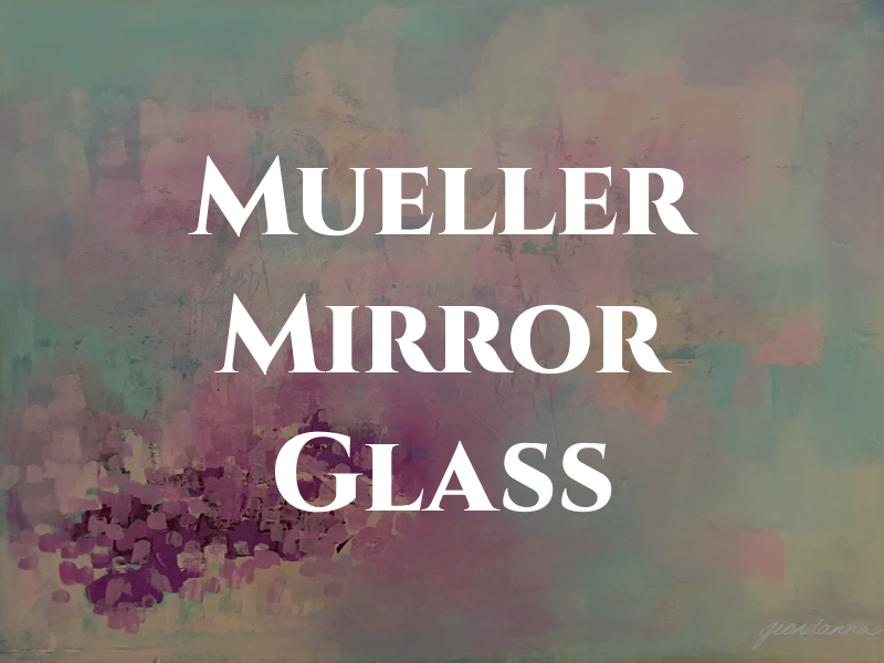 Mueller Mirror & Glass Inc