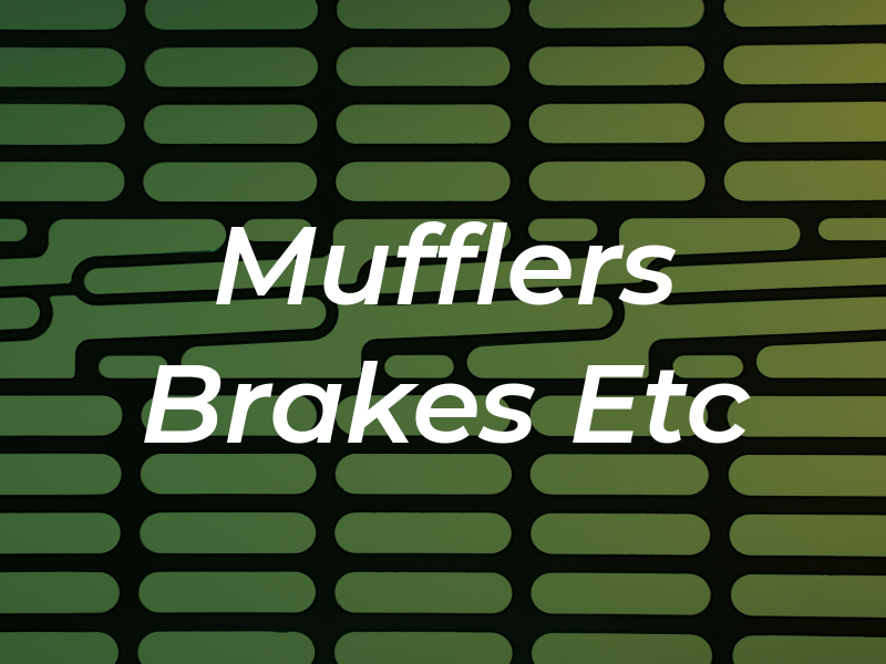 Mufflers Brakes Etc