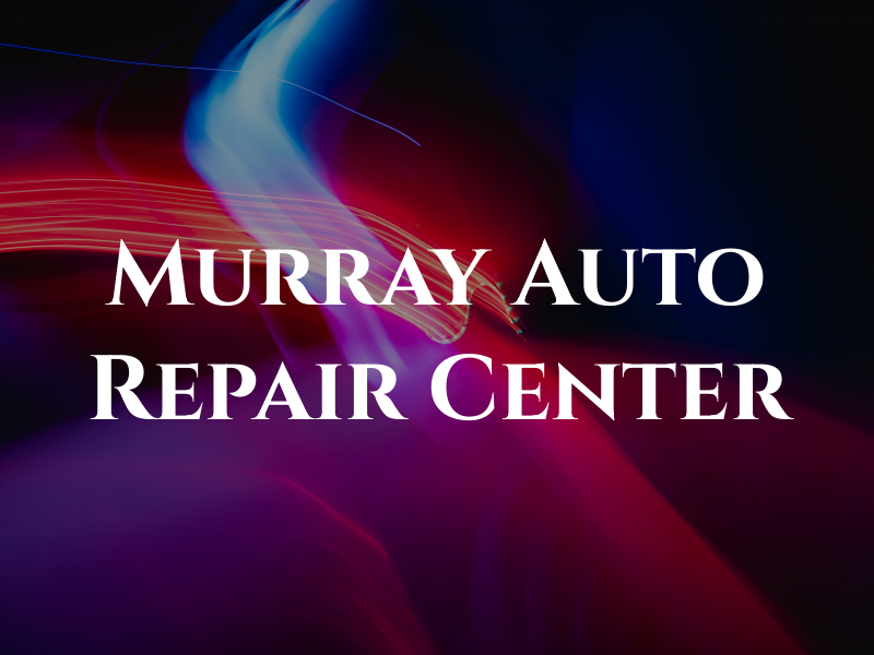Murray Auto Repair Center
