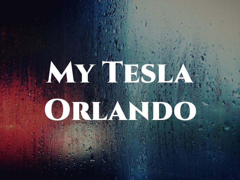 My Tesla Orlando
