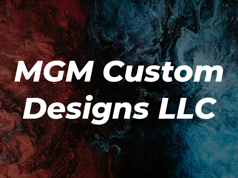 MGM Custom Designs LLC