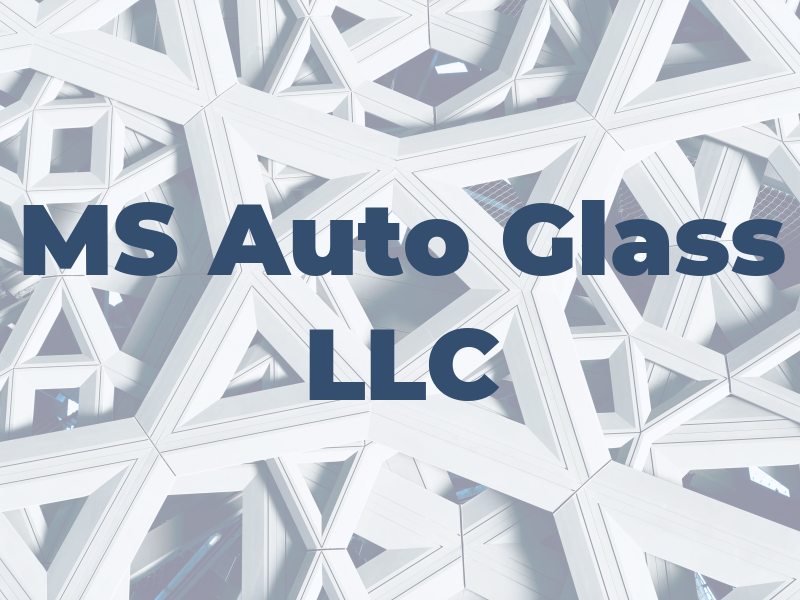 MS Auto Glass LLC