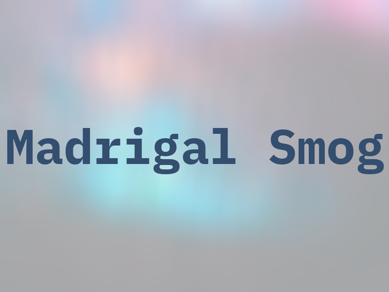 Madrigal Smog