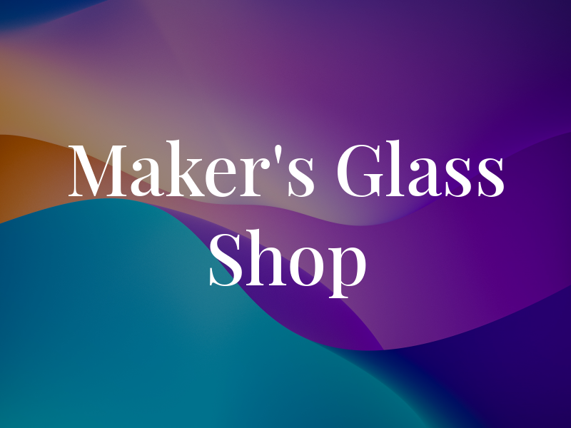 Maker's Glass Shop