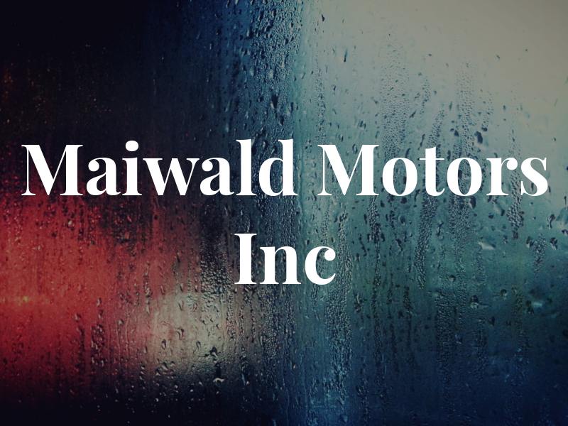 Maiwald Motors Inc