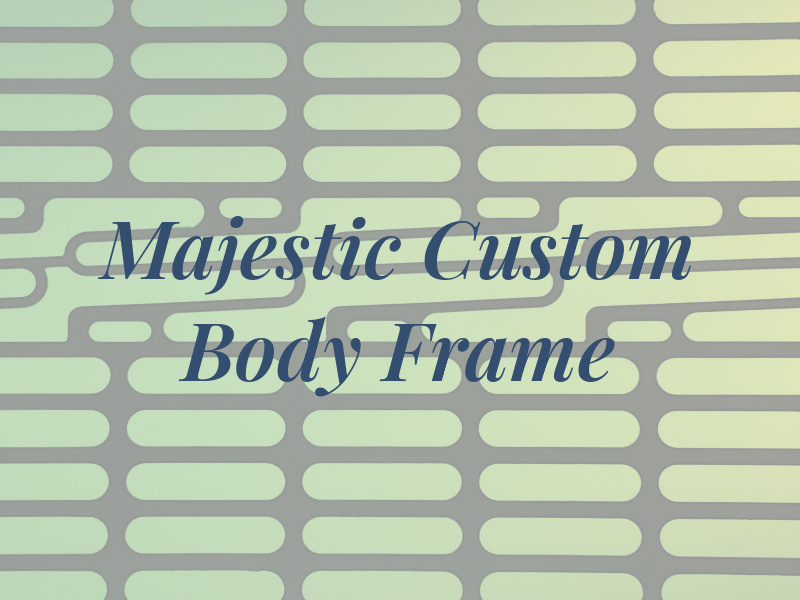 Majestic Custom Body & Frame