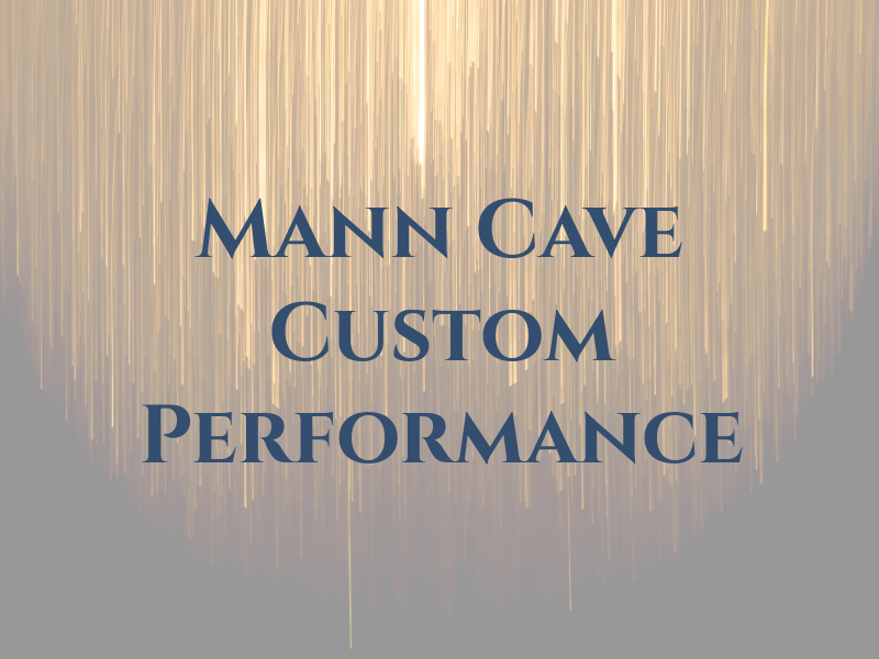 Mann Cave Custom & Performance