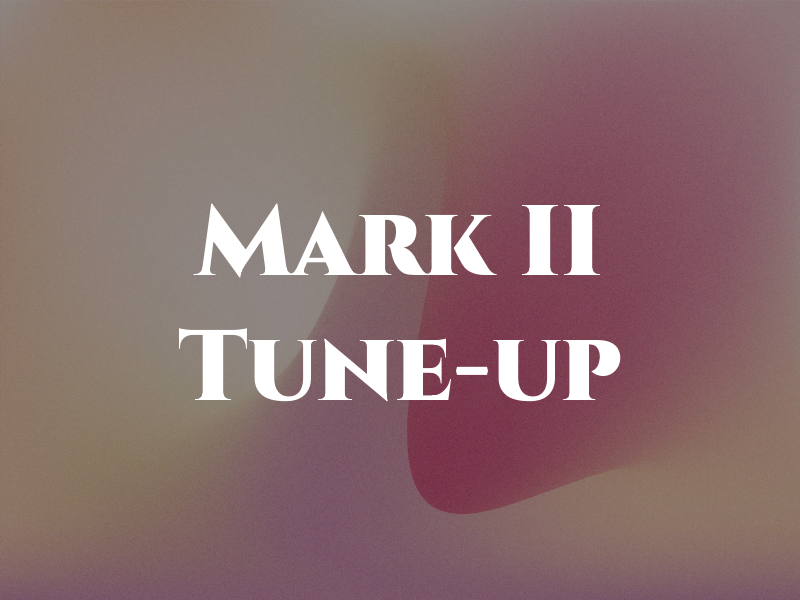 Mark II Tune-up