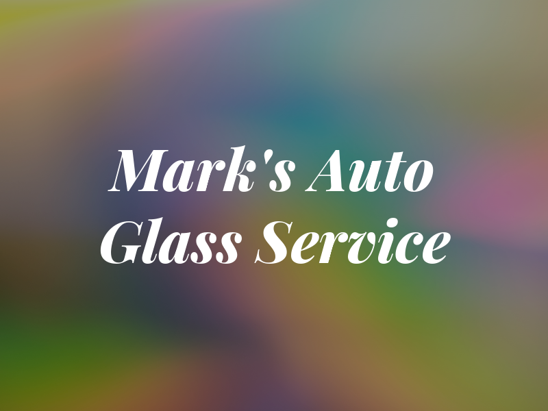 Mark's Auto Glass Service