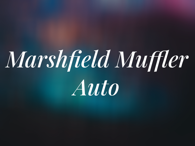 Marshfield Muffler & Auto Rpr