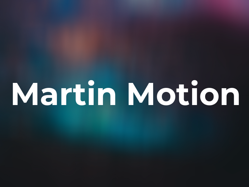 Martin Motion