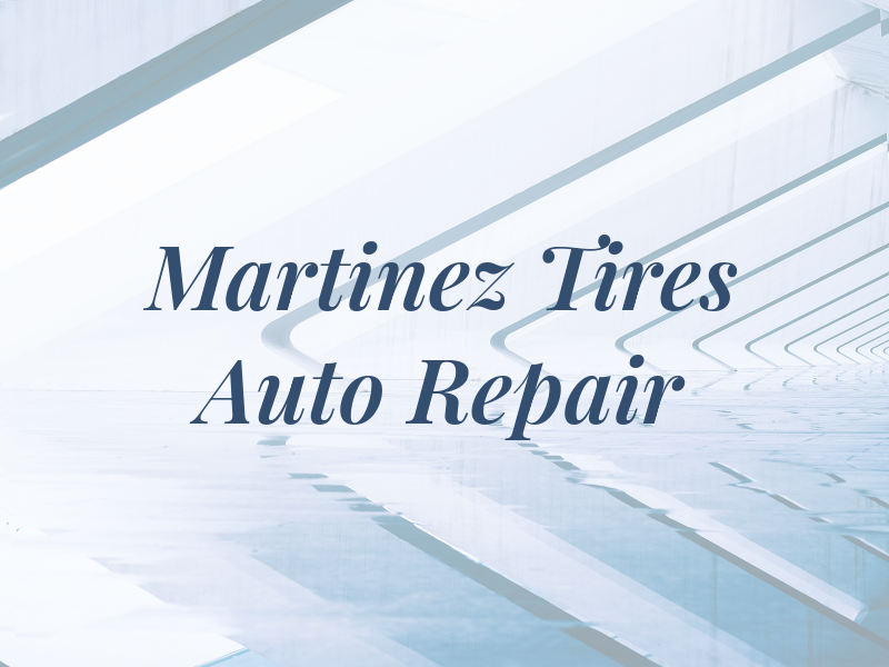 Martinez Tires & Auto Repair