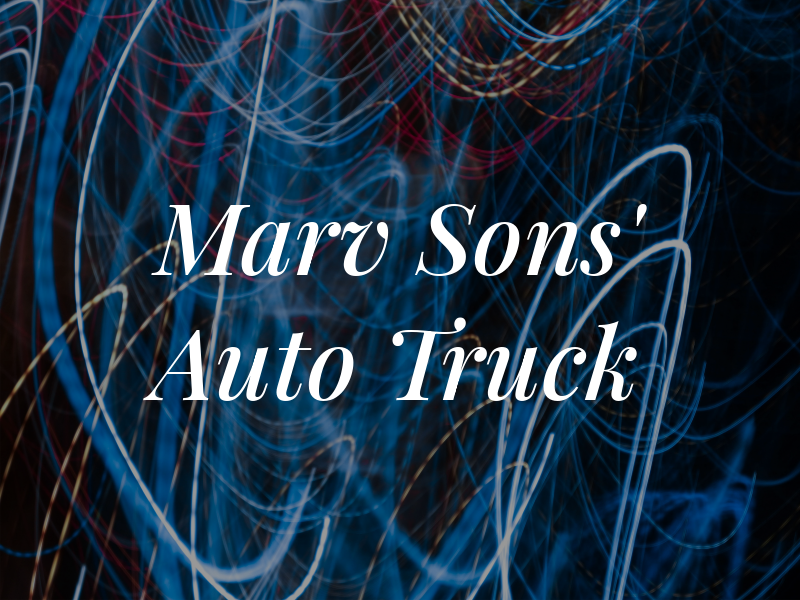 Marv & Sons' Auto & Truck Rpr