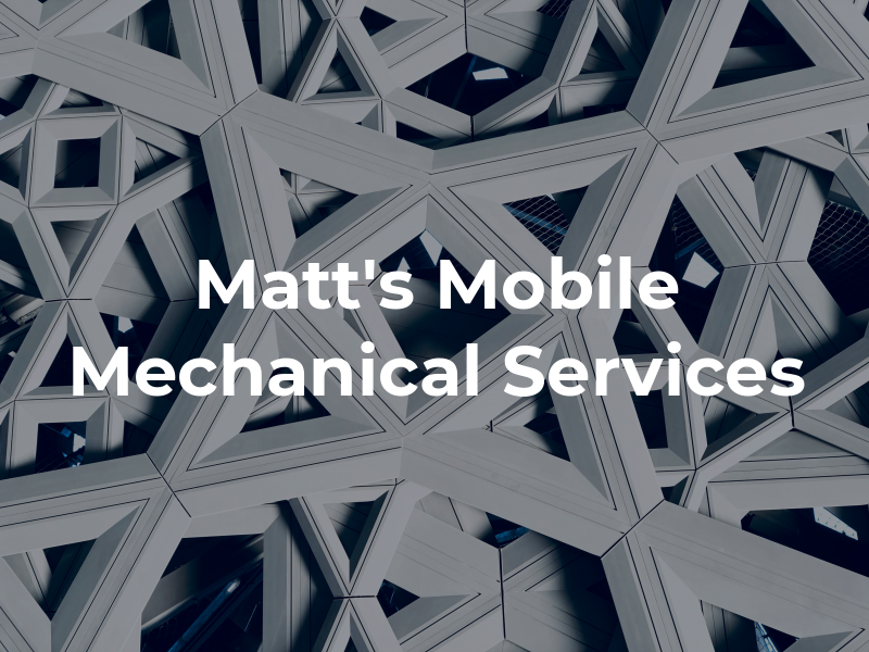 Matt's Mobile Mechanical Services