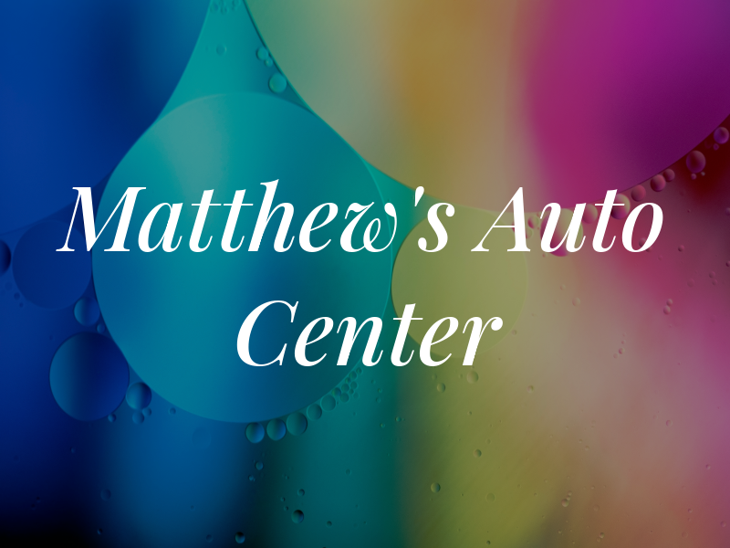 Matthew's Auto Center Inc