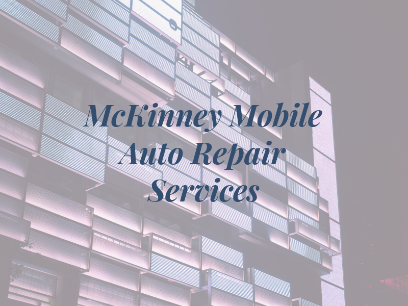 McKinney Mobile Auto Repair Services