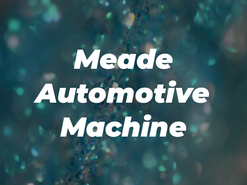 Meade Automotive Machine Co