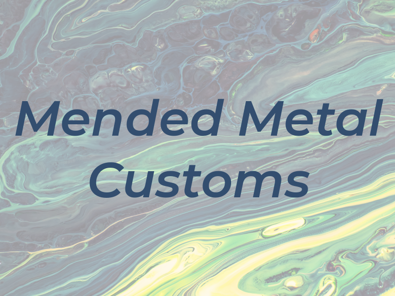 Mended Metal Customs