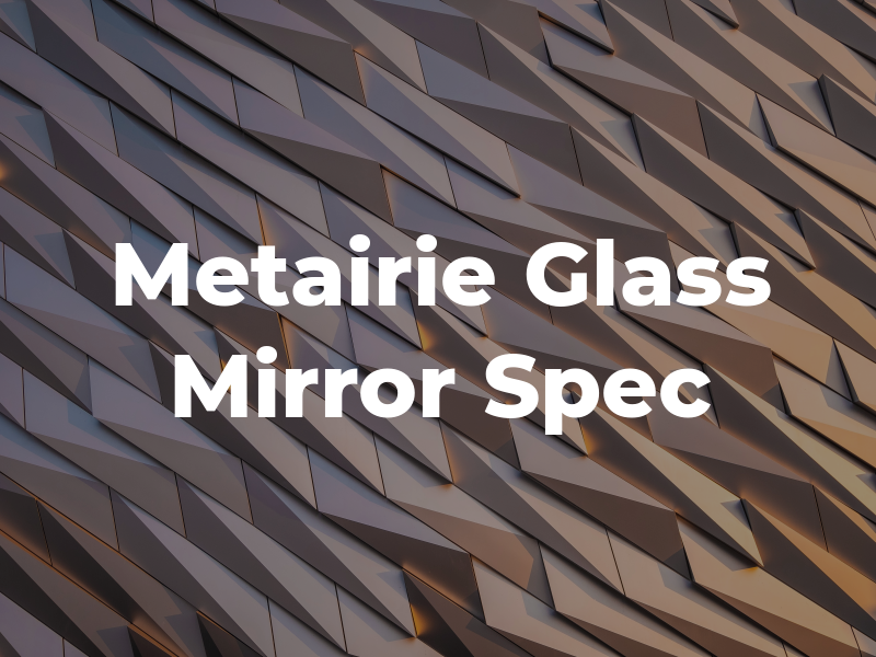 Metairie Glass & Mirror Spec