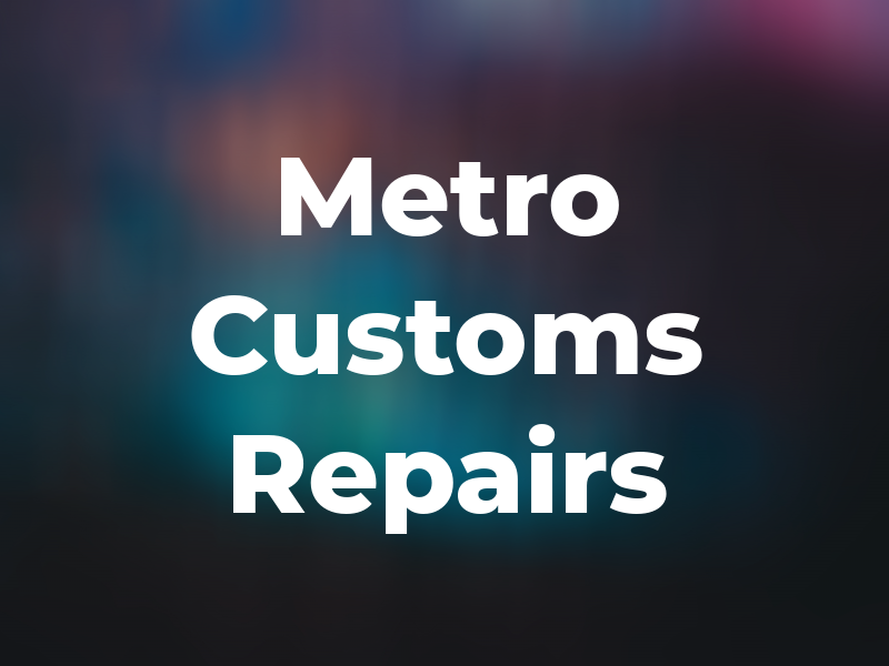 Metro Customs and Repairs