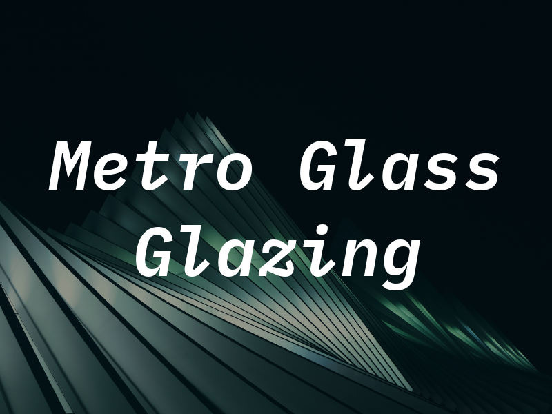 Metro Glass & Glazing