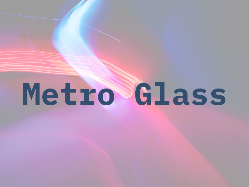 Metro Glass