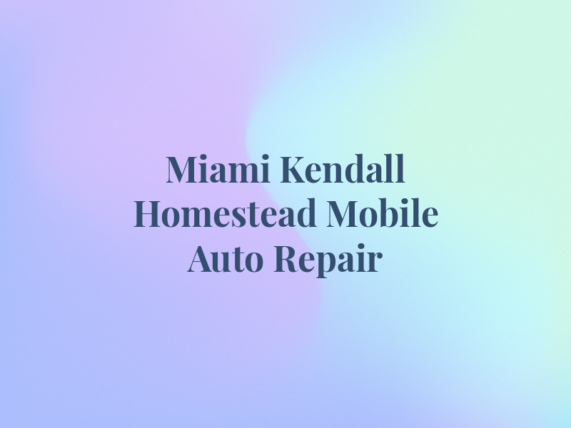 Miami Kendall Homestead Mobile Auto Repair