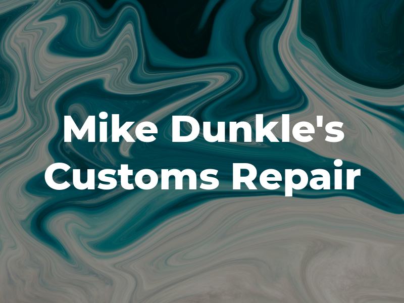 Mike Dunkle's Customs & Repair