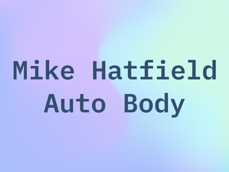 Mike Hatfield Auto Body Inc