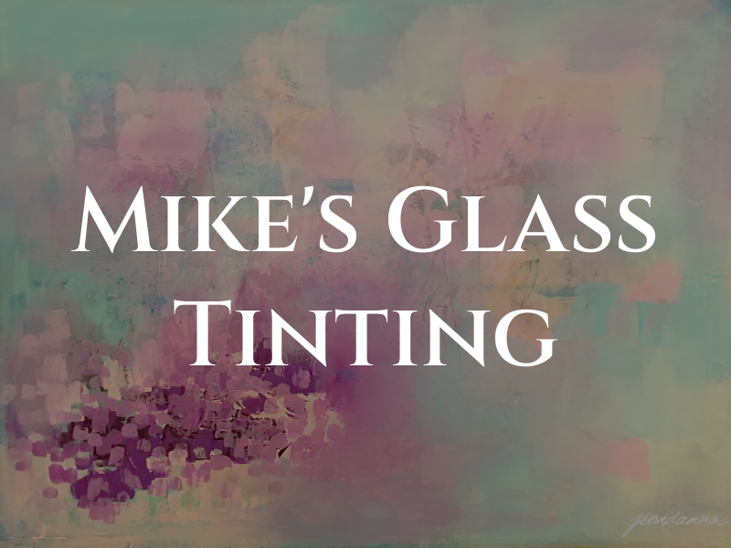 Mike's Glass & Tinting