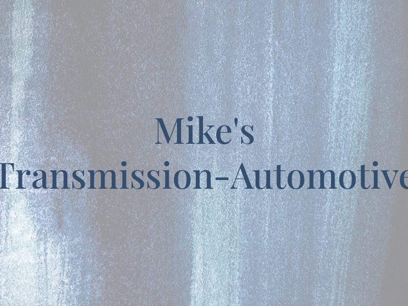 Mike's Transmission-Automotive