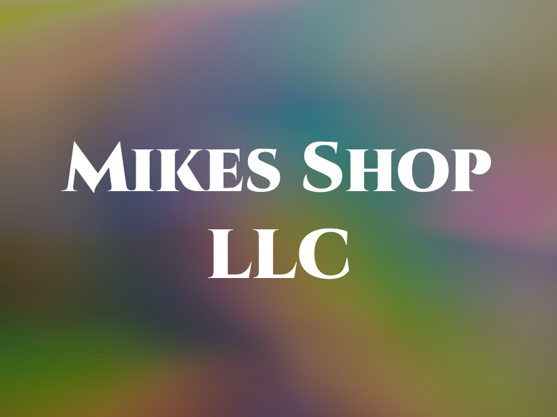 Mikes Shop LLC