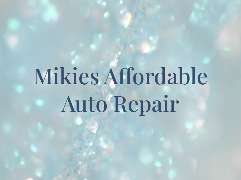 Mikies Affordable Auto Repair