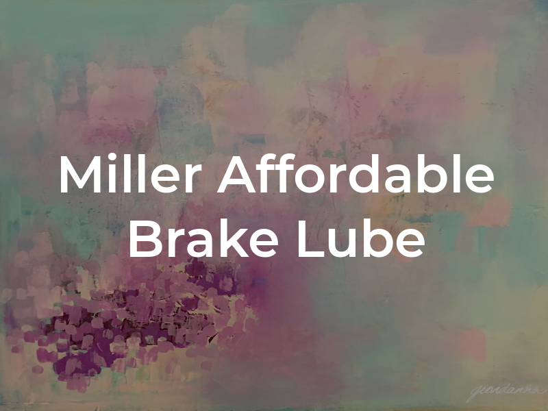 Miller Affordable Brake & Lube